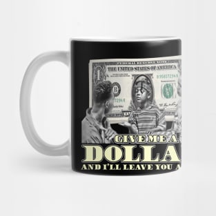 Give Me A Dollar And I'll Leave You Alone (B&W) Mug